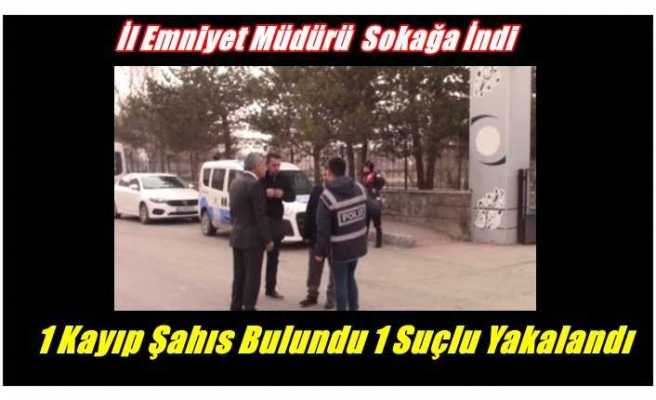 Ağrı İl Emniyet Müdürünün sokağa indiği uygulamada ,bir kayıp şahıs bulundu,bir firar suçlu yakalandı