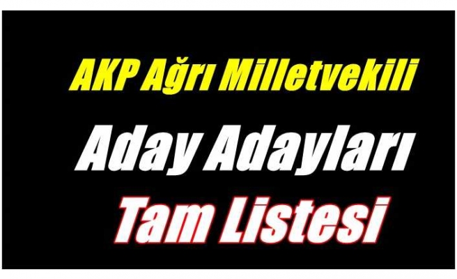 AK Parti Ağrı Aday Adayları Tam Liste