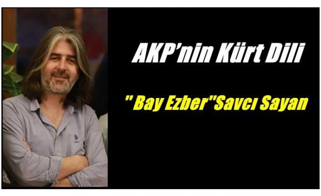 AKP'nin Kürt Dili ''Bay Ezber'' Savcı Sayan