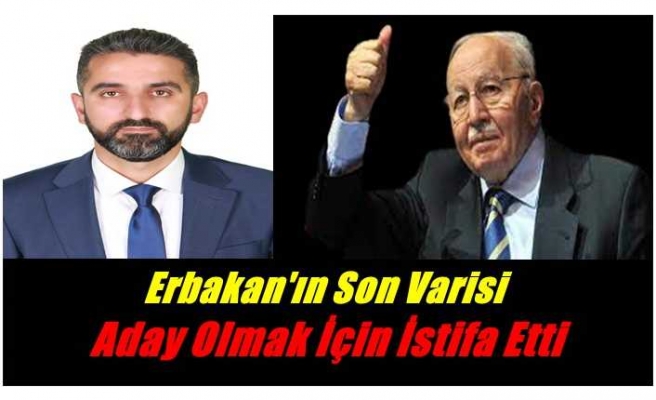 Erbakan'ın Son Varisi Ağrı'dan Aday Olmak İçin İstifa Etti