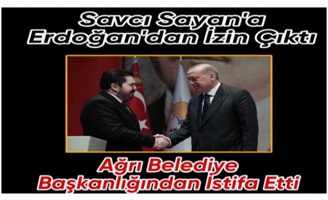 Erdoğan'dan İzin Çıktı Savcı Sayan Milletvekili Adaylığı İçin Ağrı Belediye Başkanlığından İstifa Etti