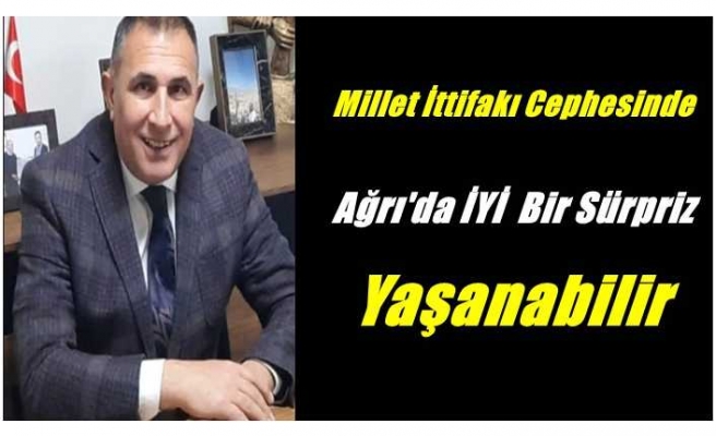 Millet İttifakı Cephesinde Ağrı'da İYİ Bir Sürpriz Yaşanabilir