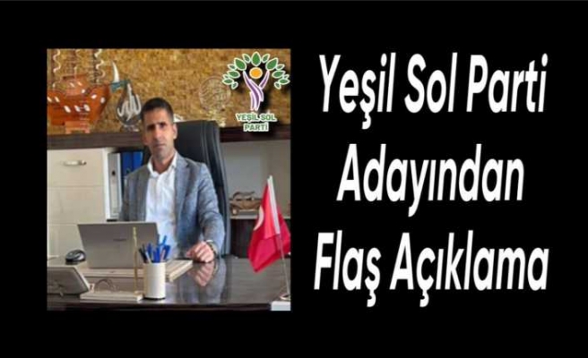 Yeşil Sol Partili Tataş'tan Flaş Açıklama ''Hiç koşulsuz...''