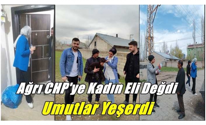 Ağrı CHP'ye Kadın Eli Değdi Umutlar Yeşerdi