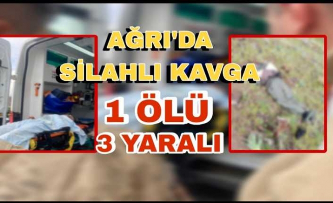 Ağrıda Silahlı Kavga 1 Ölü 3 Yaralı