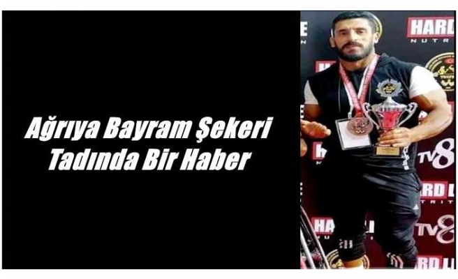 Ağrıya Bayram Şekeri Tadında Bir Haber