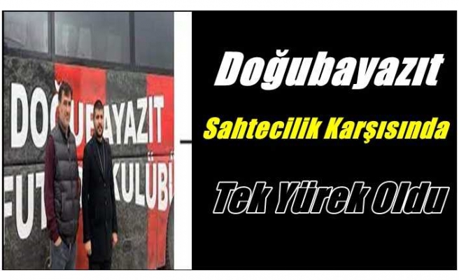 Doğubayazıt Sahtecilik Karşısında Tek Yürek Oldu