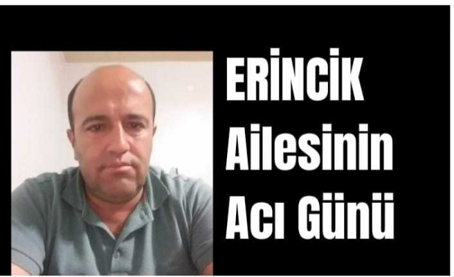 Erincik Ailesinin Acı Günü