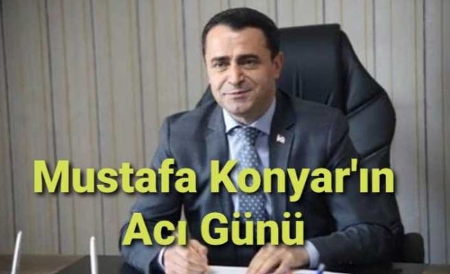 Mustafa Konyar'ın Acı Günü