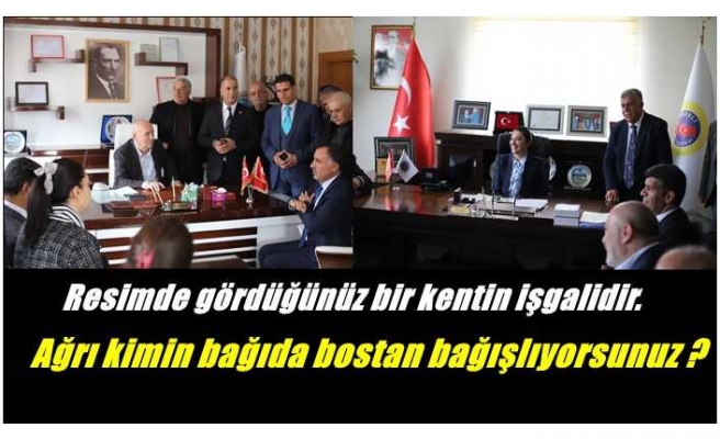 Resimde gördüğünüz bir kentin işgalidir.''Ağrı kimin bağıda bostan bağışlıyorsunuz ?''