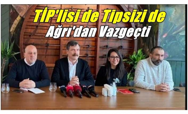 TİP'lisi de Tipsizi de Ağrı'dan Vazgeçti