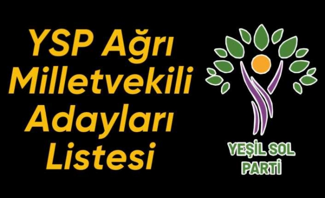 Yeşil Sol Parti Ağrı Milletvekili Aday Listesi