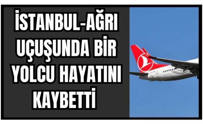 Ağrı Uçağı Acil İniş Kararı Aldı 1 kişi Yaşamını Yitirdi