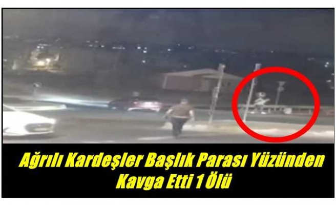 Ağrılı Kardeşler Başlık Parası Yüzünden Kavga Etti 1 Ölü