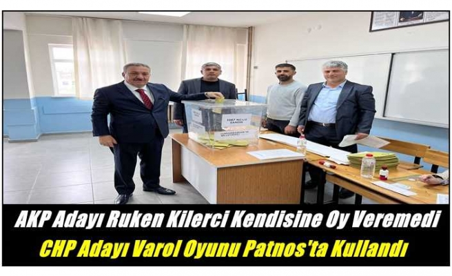 AKP Ağrı Adayı Kilerci Kendisine Oy Veremedi CHP'li Varol Oyunu Patnos'ta Kullandı