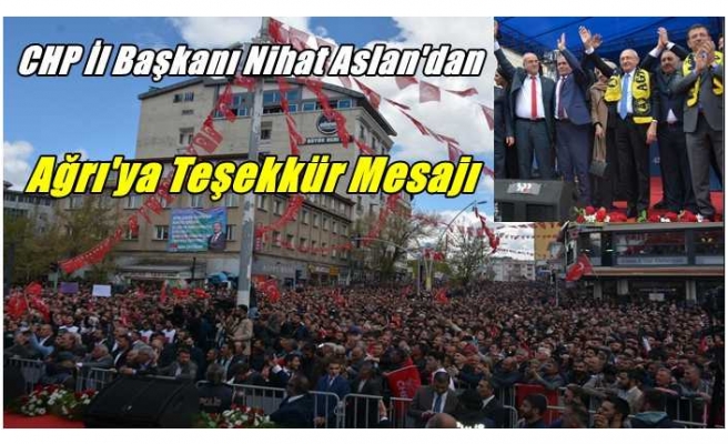 CHP İl Başkanı Nihat Aslan'dan Ağrı'lılara Teşekkür Mesajı