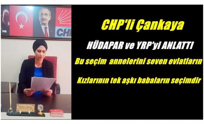 CHP'li Çankaya fena yüklendi ; ''Bu seçim  annelerini seven evlatların ,kızlarının tek aşkı babaların seçimidir''