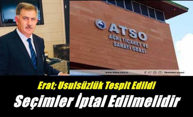 Erat ;Usulsüzlük Tespit Edilen Ağrı Seçimleri İptal Edilmelidir