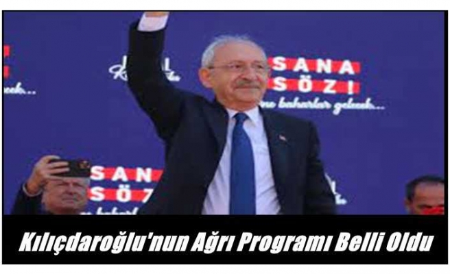 Kemal Kılıçdaroğlu'nun Yarın Ki Ağrı Programı belli Oldu