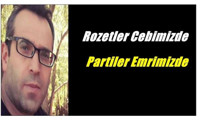 Rozetler Cebimizde Partiler Emrimizde