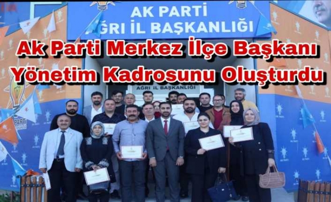 Ak Parti Ağrı Merkez İlçe Yönetim Kadrosu Açıklandı