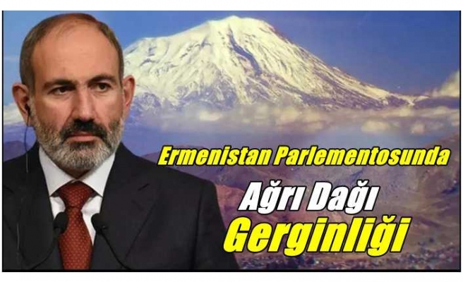 Ermenistan Parlamentosunda Ağrı Dağı Gerginliği