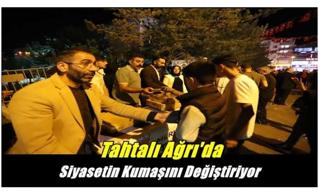 Tahtalı Ağrı'da Siyasetin Kumaşını Değiştiriyor