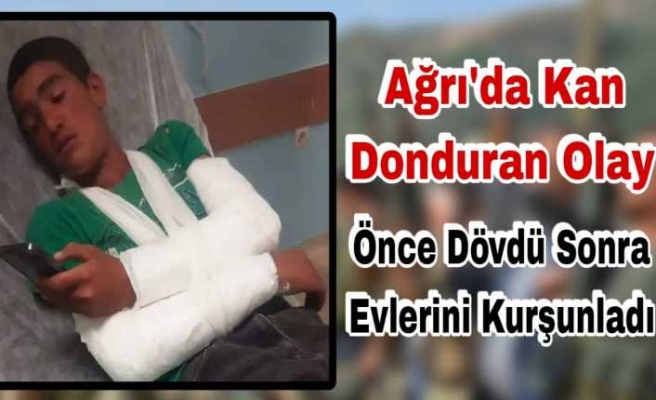 Ağrı'da Kan Donduran Olay ''Önce Dövdü Sonra Evini Kurşunladı''