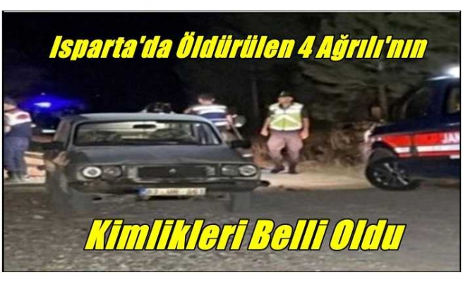 Isparta'da Öldürülen 4 Ağrılının Kimlikleri Belirlendi