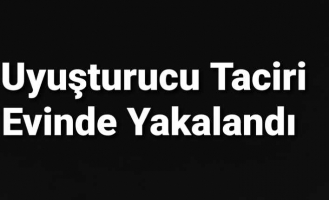 Ağrı'da evinde uyuşturucu bulunan tacir yakalandı