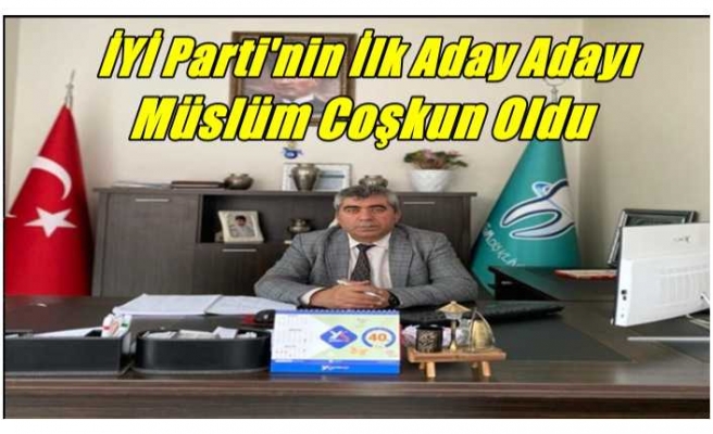 Ağrı'da İYİ Parti'nin İlk Aday Adayı Coşkun Oldu