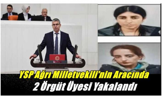 Ağrı Milletvekilinin Aracında Örgüt Üyesi 2 Kişi Yakalandı