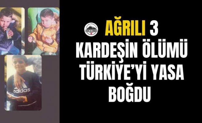 Ağrılı 3 kardeşin ölüm haberi Türkiye'yi yasa boğdu