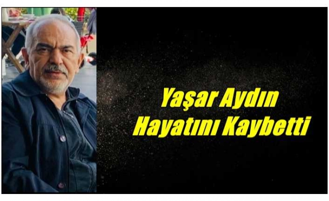 Yaşar Aydın Hayatını Kaybetti