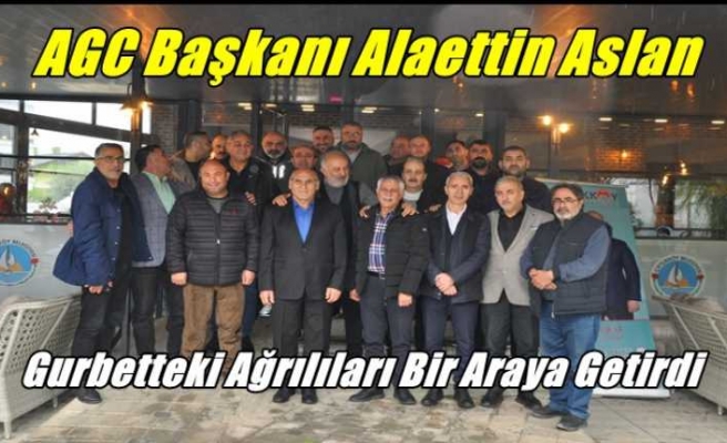 AGC Başkanı Aslan Gurbetteki Ağrılıları Bir Araya Getirdi