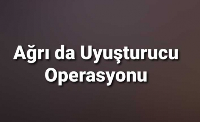 Ağrı da uyuşturucu operasyonu 2 kişi gözaltına alındı