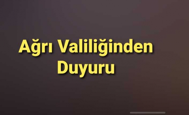 Ağrı Valiliğinden Duyuru