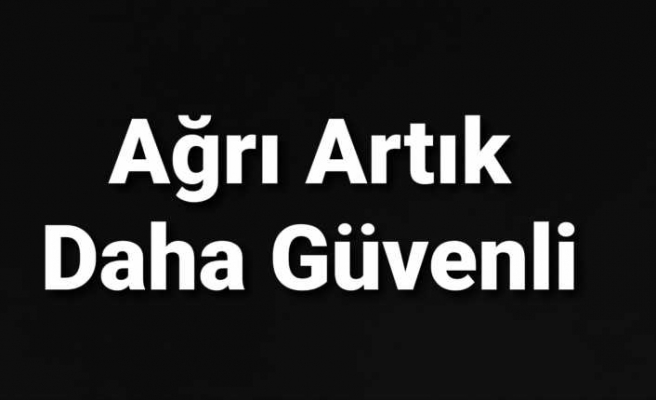 Ağrı Güvenlikli Kent Olma Yolunda İlerliyor