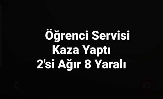 Ağrıda Öğrenci Servisi kaza yaptı 2'si Ağır 8 Yaralı