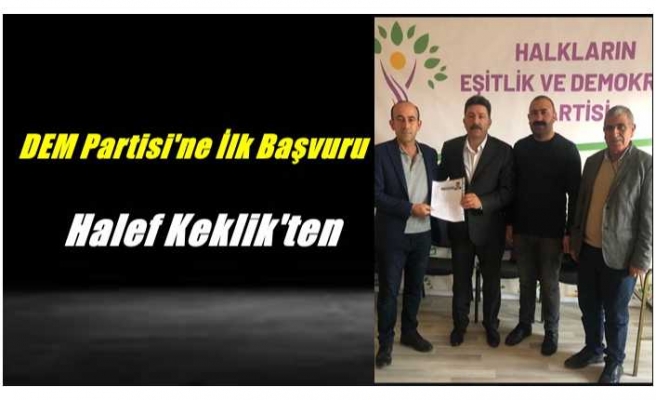 DEM Partisine İlk Adaylık  Başvurusu Halef Keklik'ten