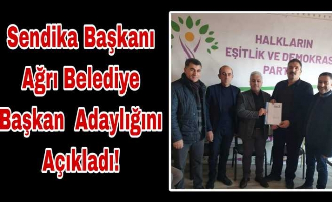 Duayyen Sendikacı Ağrı Belediye Başkan Adaylığını Açıkladı