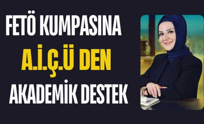 FETÖ Kumpasına A.İ.Ç.Ü den Akademik Destek