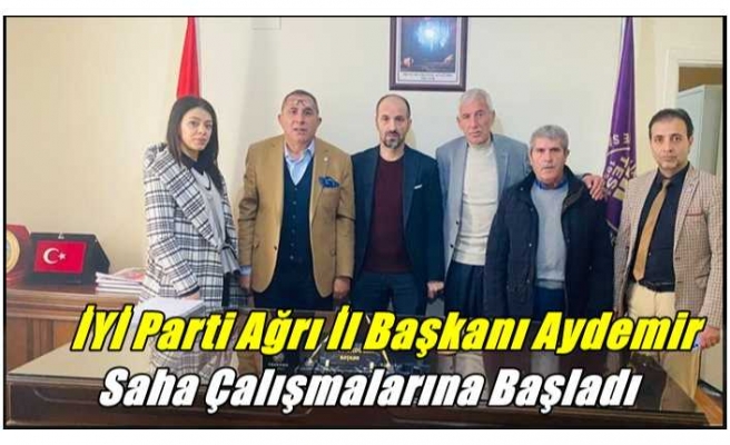 İYİ Parti Ağrı İl Başkanı Metin Aydemir Sahaya İndi