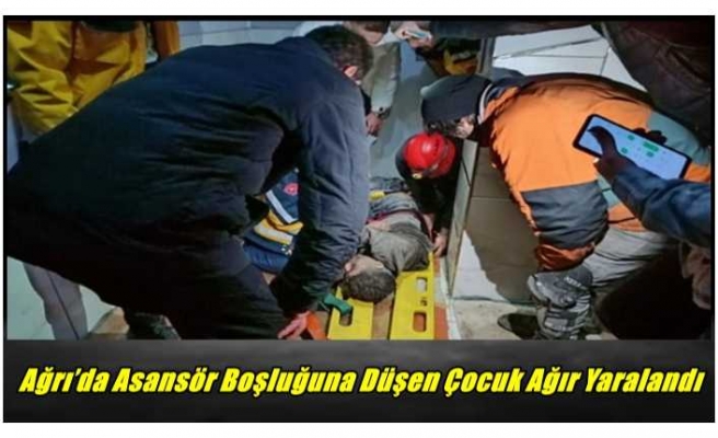 Ağrı’da Asansör Boşluğuna Düşen Çocuk Ağır Yaralandı