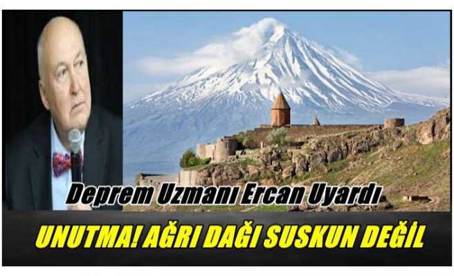 Deprem Uzmanı Uyardı ''UNUTMA! AĞRI DAĞI SUSKUN DEĞİL''