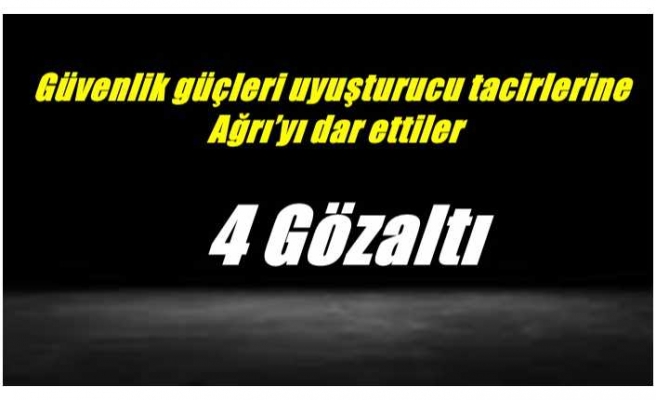 Güvenlik güçleri uyuşturucu tacirlerine Ağrı’yı dar ettiler.