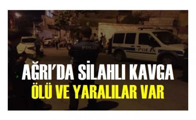 Ağrı'da Silahlı Kavga 1 Ölü 2 Yaralı