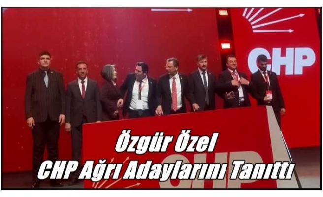 Özgür Özel CHP Ağrı Adaylarını Tanıttı