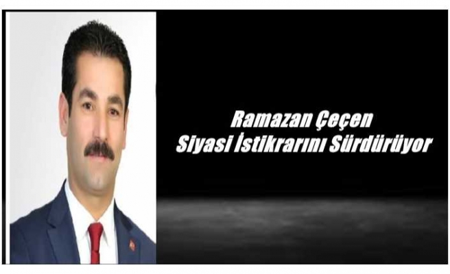 Ramazan Çeçen Siyasi İstikrarını Sürdürüyor