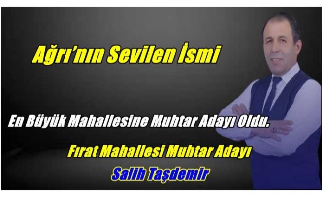 Ağrı’nın sevilen ismi en büyük mahallesine muhtar adayı oldu